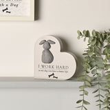I Work Hard So My Dog Can Have a Better Life Heart Plaque - Cream