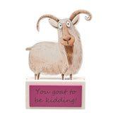 "You Goat to Be Kidding" Shaped Wooden Standing Plaque