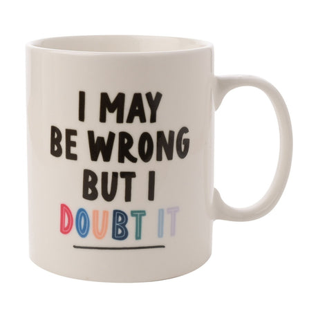 White gloss porcelain mug with C-shaped handle, printed "I May Be Wrong But I Doubt It" in bold black text with "Doubt It" in multicoloured letters, on a plain white background.