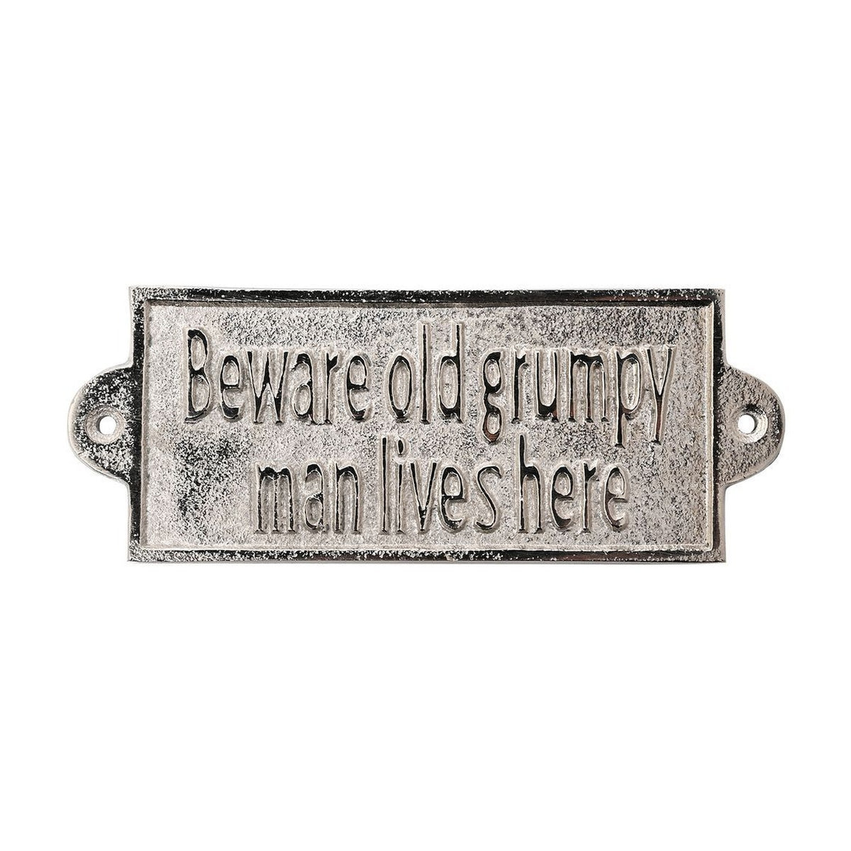 Rectangular silver metal wall plaque with raised text "Beware old grumpy man lives here" on a distressed background, with fixing holes in rounded end tabs, shown on a white background.