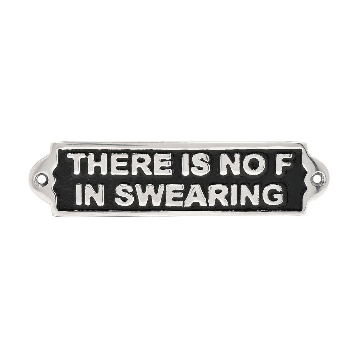 Rectangular silver metal wall plaque with "There Is No F In Swearing" in raised capitals on a black background, with rounded fixing-hole tabs at each end, shown on a white background.