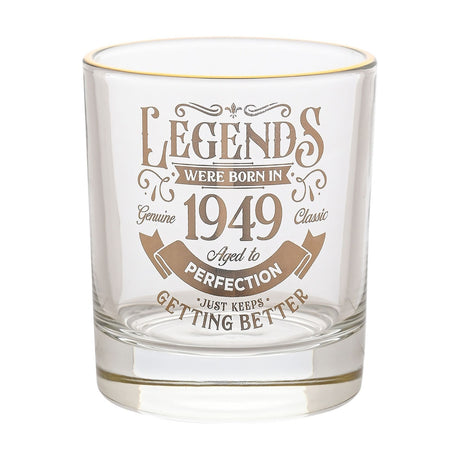 Clear glass tumbler with a gold rim, printed in gold with "Legends Were Born In 1949, Aged to Perfection, Just Keeps Getting Better," on a plain white background.