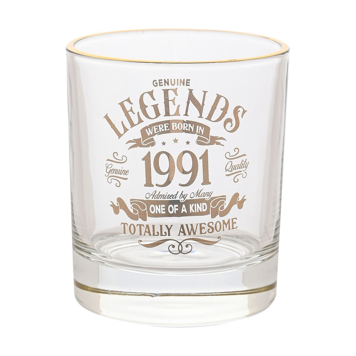 Clear glass whisky tumbler with gold rim, printed in gold text "Legends Were Born In 1991, One of a Kind, Totally Awesome," on a plain white background.