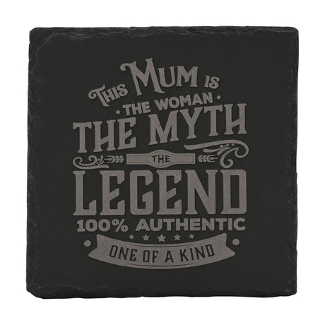Square black slate coaster with grey vintage-style lettering reading "This Mum is the woman, the myth, the legend, 100% authentic, one of a kind," set against a plain white background.