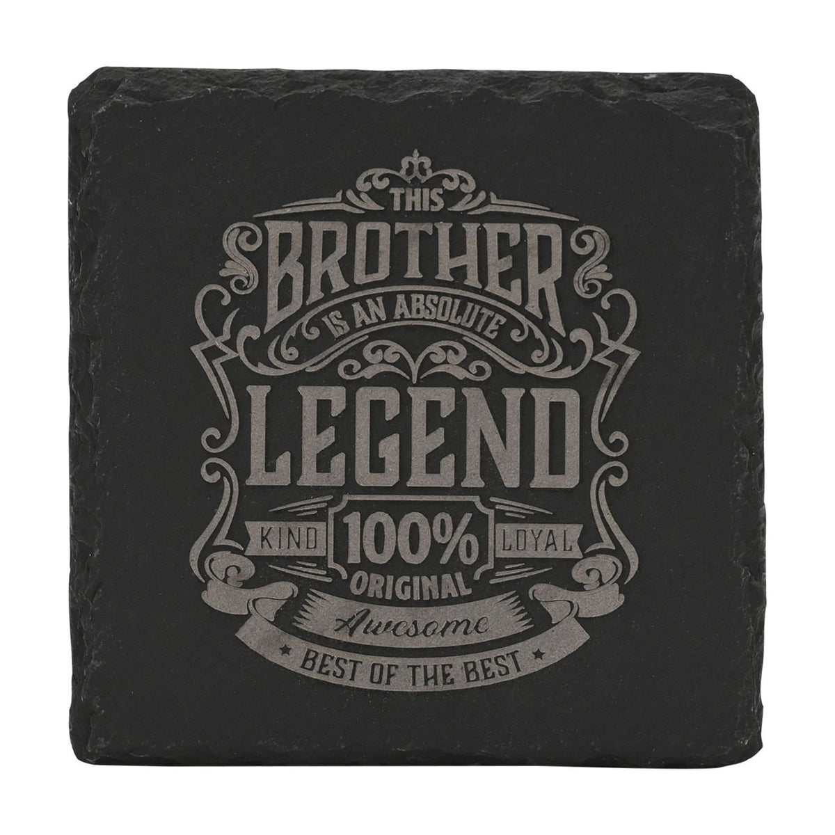 Square black slate coaster with raw edges, featuring grey engraved text "This Brother Is An Absolute Legend, Kind 100% Original Loyal, Awesome, Best Of The Best" on a plain white background.