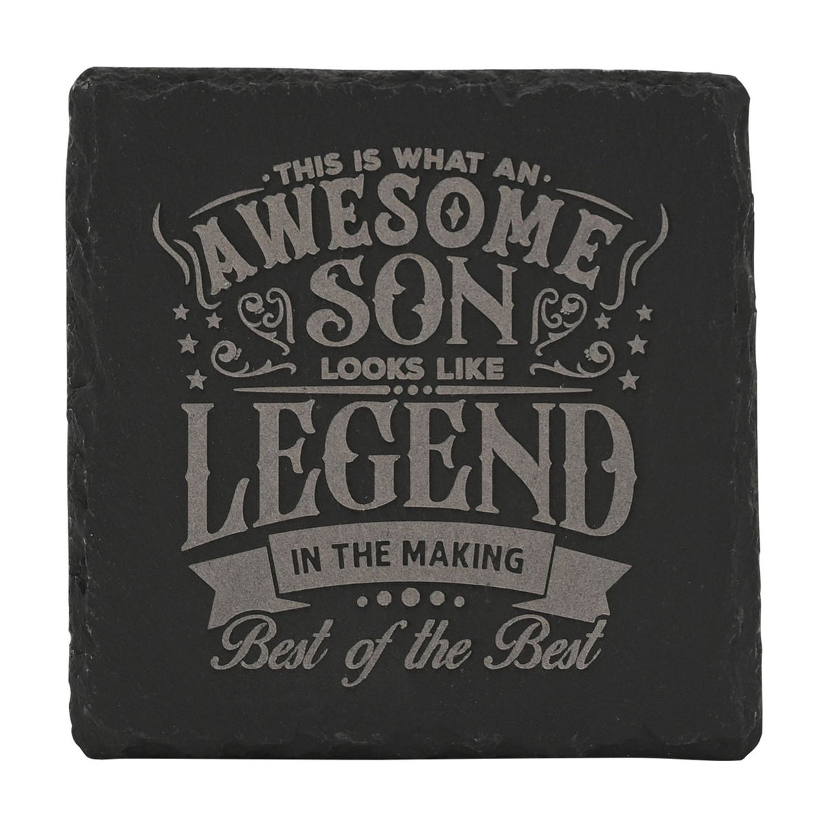 Square black slate coaster with engraved grey text reading "This is what an awesome son looks like, Legend in the making, Best of the Best," framed by stars and scrollwork.