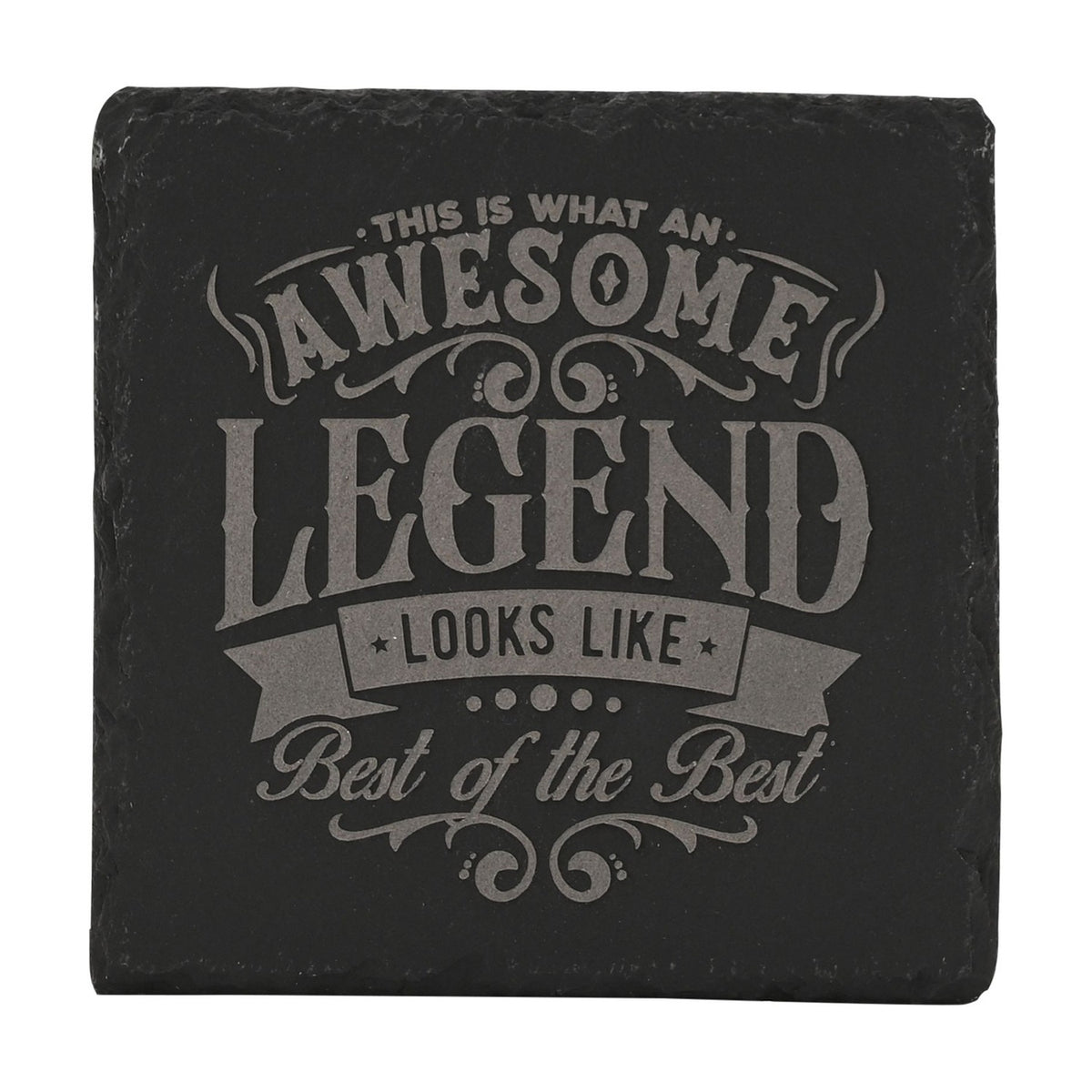 Black square slate coaster with grey engraved text "This is What an Awesome Legend Looks Like, Best of the Best" framed by scrollwork, on a white background.