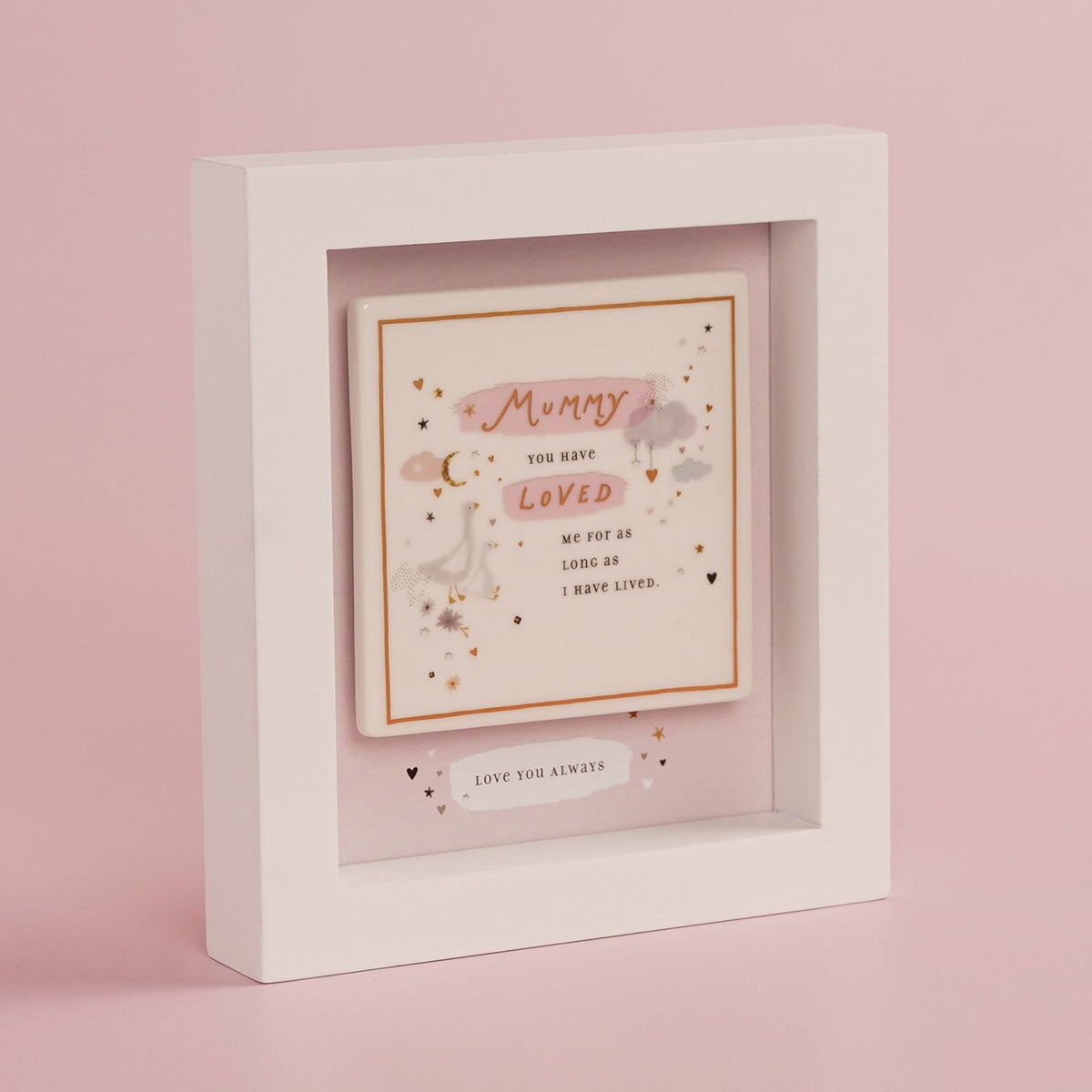 White box frame plaque with raised ceramic tile reading Mummy you have loved me for as long as I have lived, featuring geese, stars, moon and clouds on pink background, Love you always below.