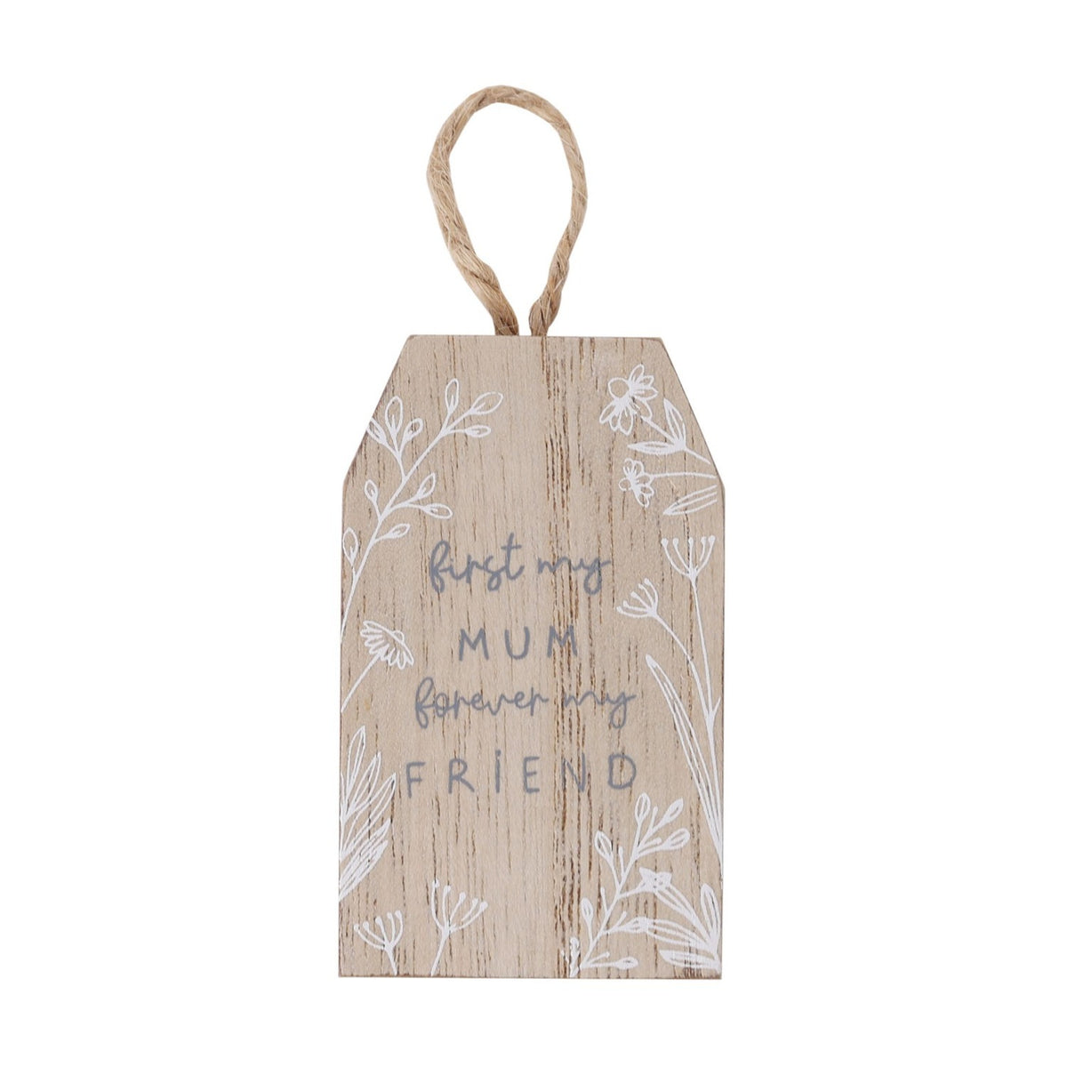 Mini hanging wooden plaque with first my MUM forever my FRIEND in grey and white lettering, framed by white wildflower drawings and a jute hanging loop.