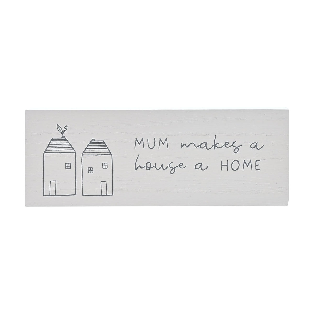 Mum Makes a House a Home Mini Wooden Mantel Plaque - White