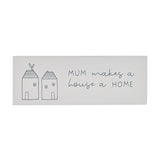 Mum Makes a House a Home Mini Wooden Mantel Plaque - White