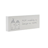Mum Makes a House a Home Mini Wooden Mantel Plaque - White