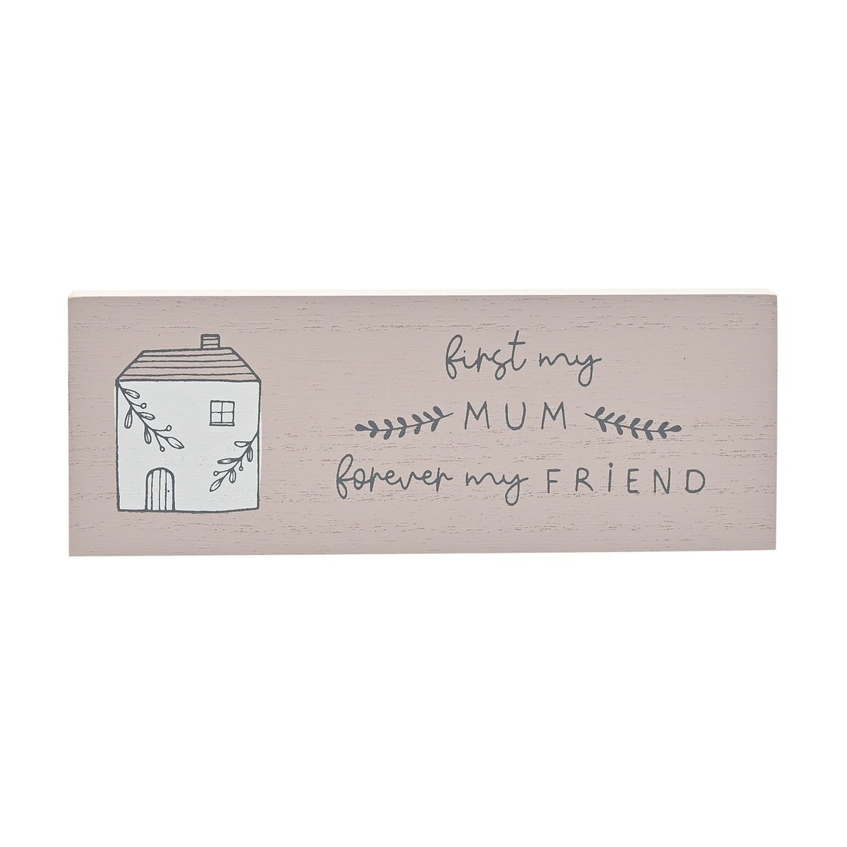 Mum Forever Friend House Mini Wooden Mantel Plaque - Grey