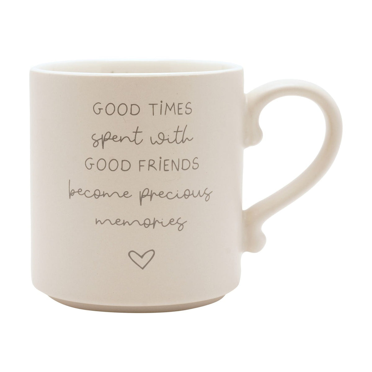 Cream ceramic mug with curved handle, featuring grey text "Good times spent with good friends become precious memories" and a small heart outline, shown on a plain white background.