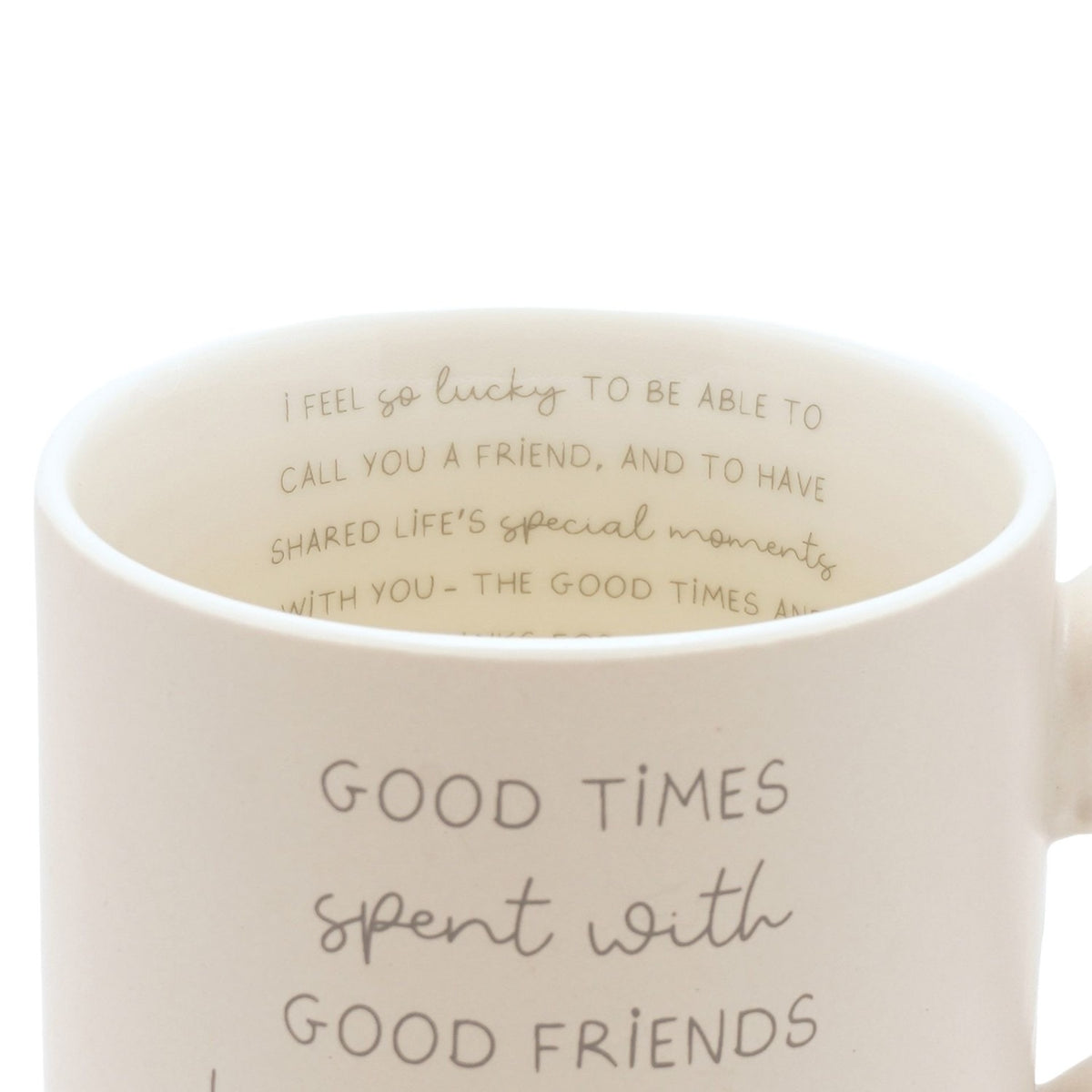 Cream ceramic mug, 400ml, with grey "Good times spent with good friends" text on the front and a longer friendship message printed inside the rim, shown on a white background.