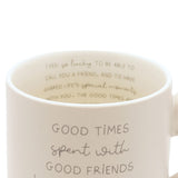 Cream ceramic mug, 400ml, with grey "Good times spent with good friends" text on the front and a longer friendship message printed inside the rim, shown on a white background.