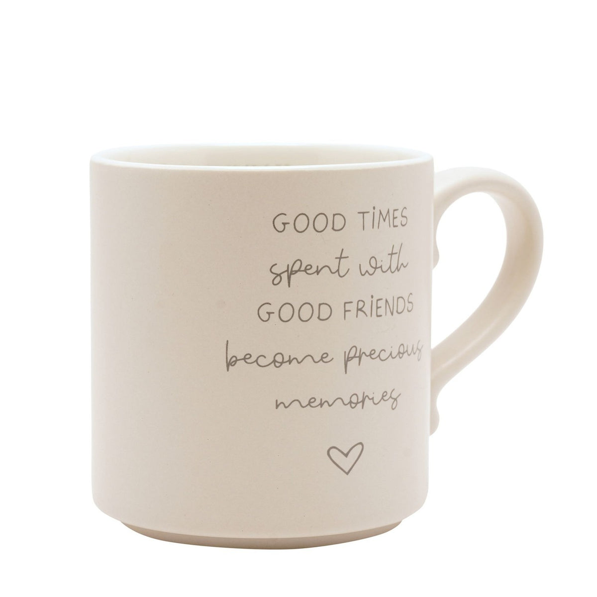 Cream ceramic mug with curved handle, featuring grey text "Good times spent with good friends become precious memories" and a small heart outline, on a plain white background.
