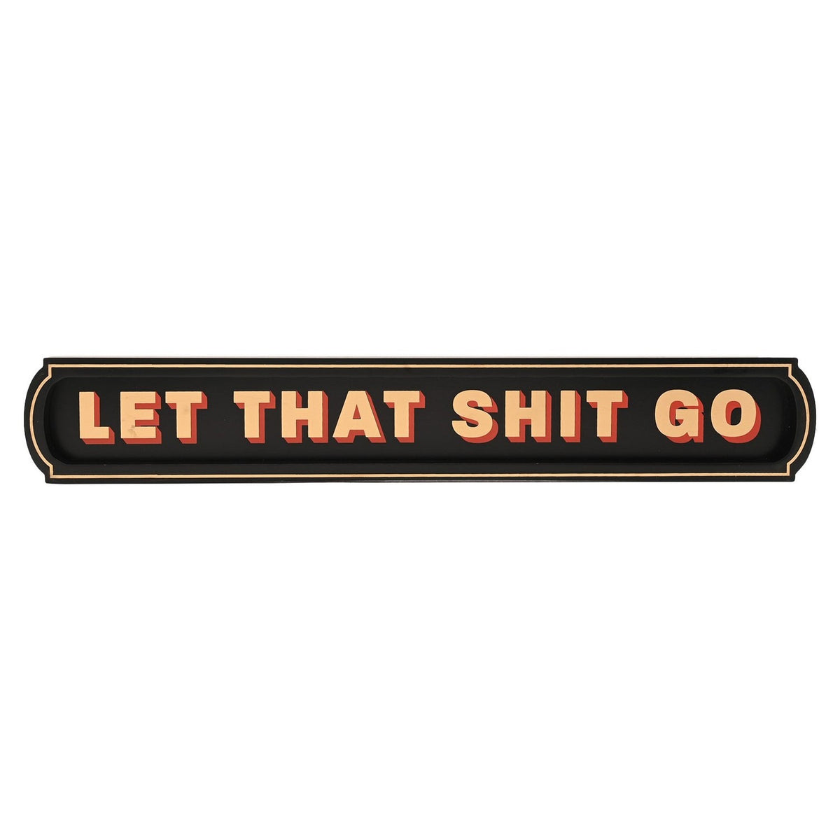 Black wooden wall plaque reading "LET THAT SHIT GO" in bold cream capitals with red drop shadow, set in a recessed panel with a fine cream outline, on a plain white background.