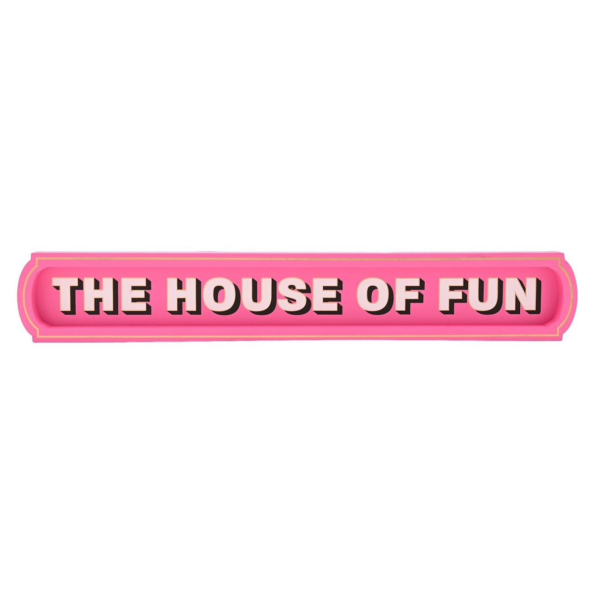 Wooden wall sign plaque reading "THE HOUSE OF FUN" in pale pink capitals with black drop shadow on a bright pink background, gold outline and border, on a plain white background.