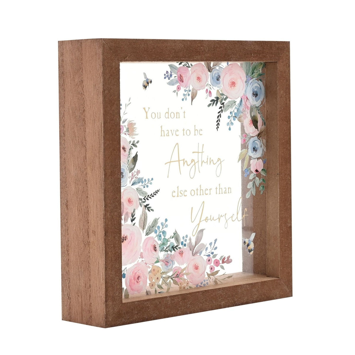 Square brown-framed glass plaque with pink and blue watercolour florals, bees, and gold text "You don't have to be Anything else other than Yourself" on white background.