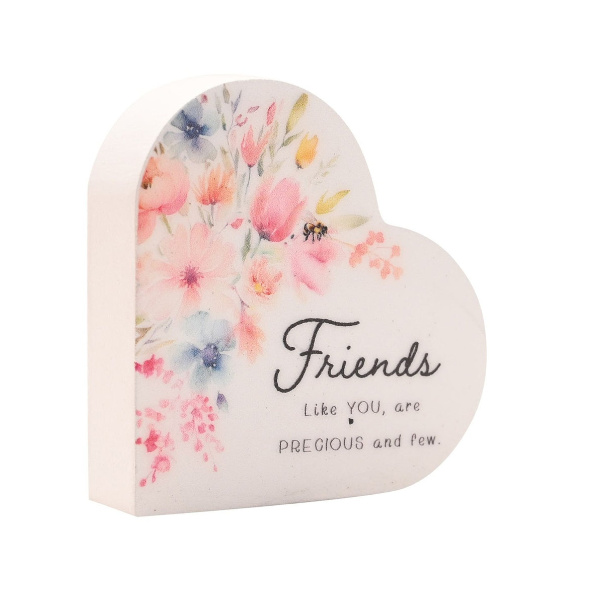 White wooden heart-shaped freestanding plaque with pastel floral watercolour design and "Friends Like YOU, are PRECIOUS and few" script, shown on a plain background.