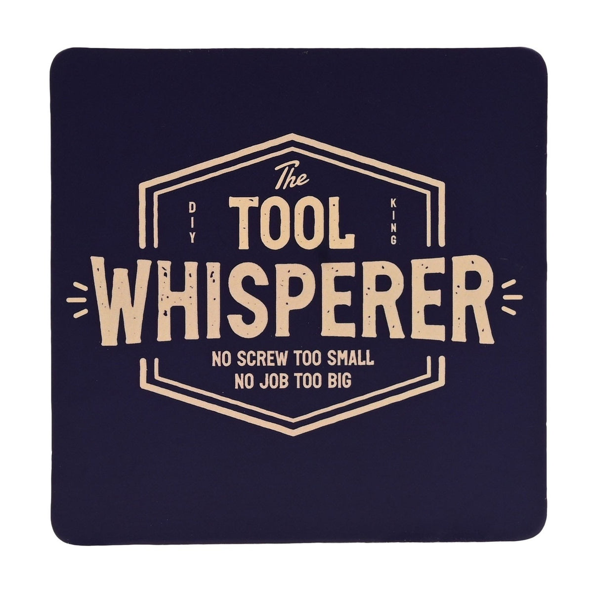 Square navy coaster from the DIY Legend set, printed with "The Tool Whisperer" in cream text within a hexagon design, reading "No Screw Too Small, No Job Too Big."