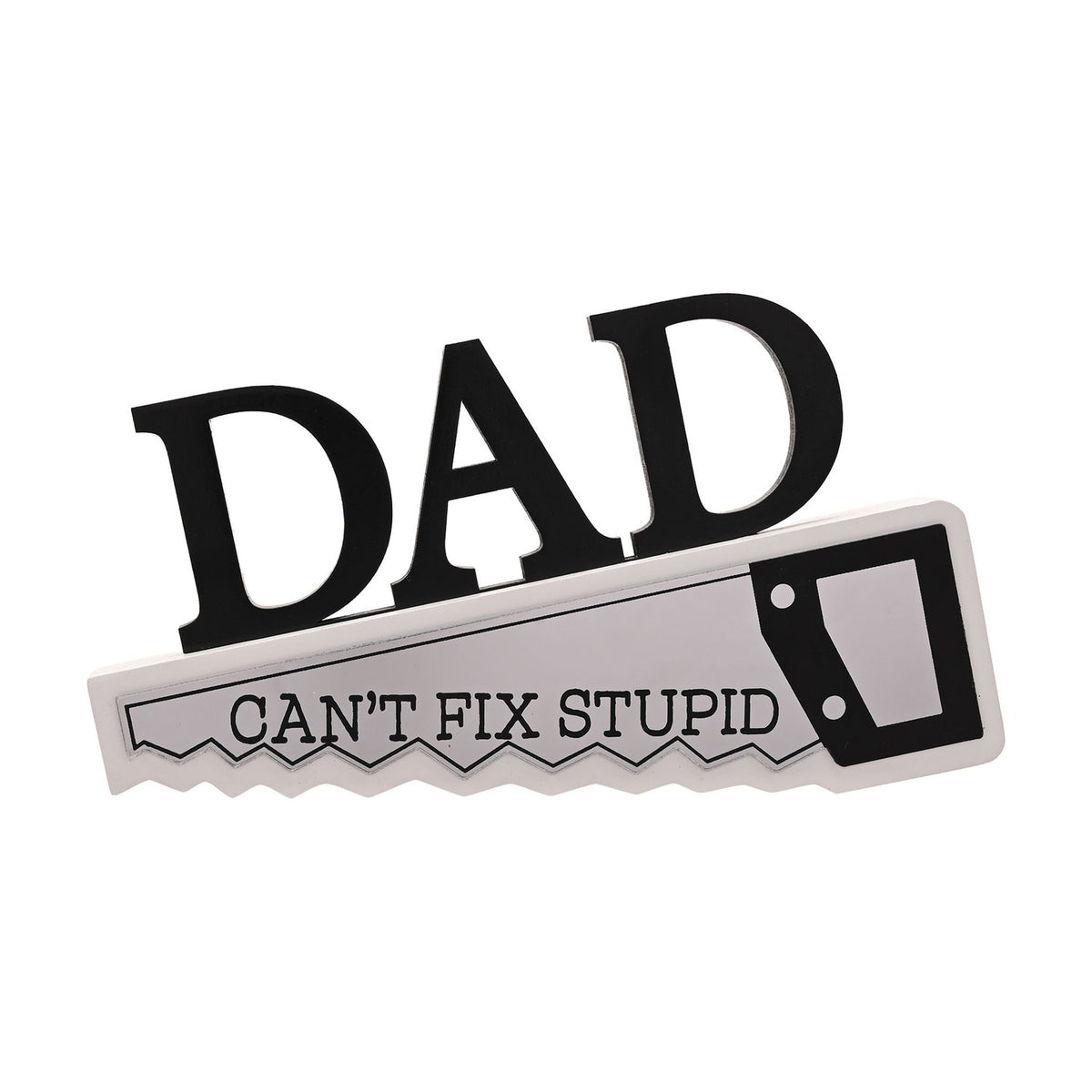 Dad Can't Fix Stupid Hand Saw Wooden Plaque - White & Black
