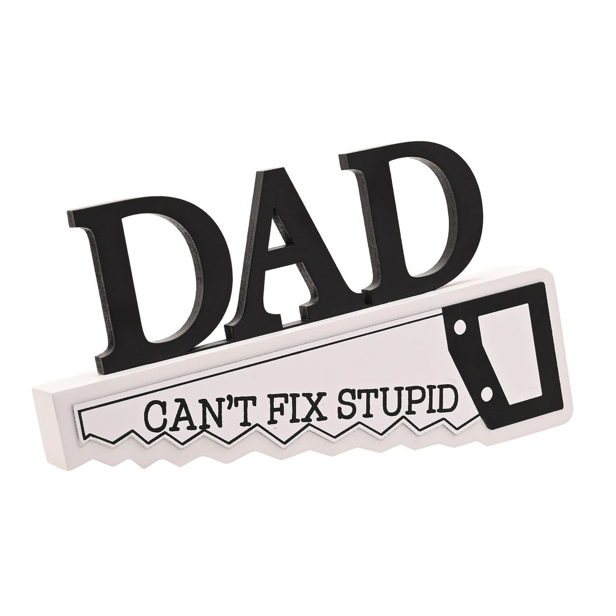 Dad Can't Fix Stupid Hand Saw Wooden Plaque - White & Black