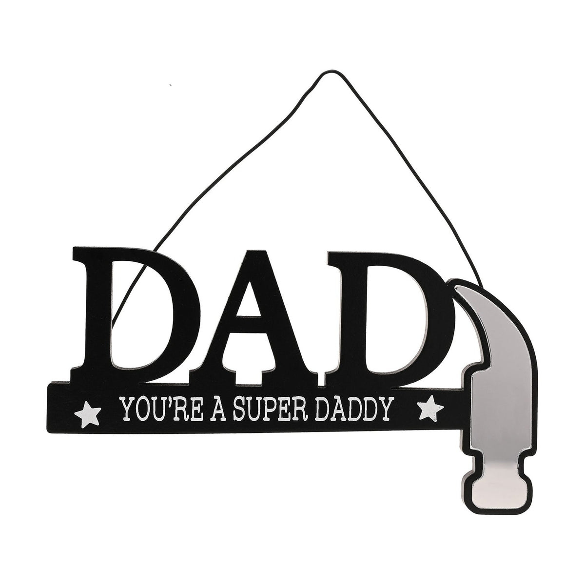 Wooden hanging wall plaque spelling DAD in black, with "You're A Super Daddy" and white stars below, the bar forming a hammer handle with a silver mirror-effect head, on a plain white background.