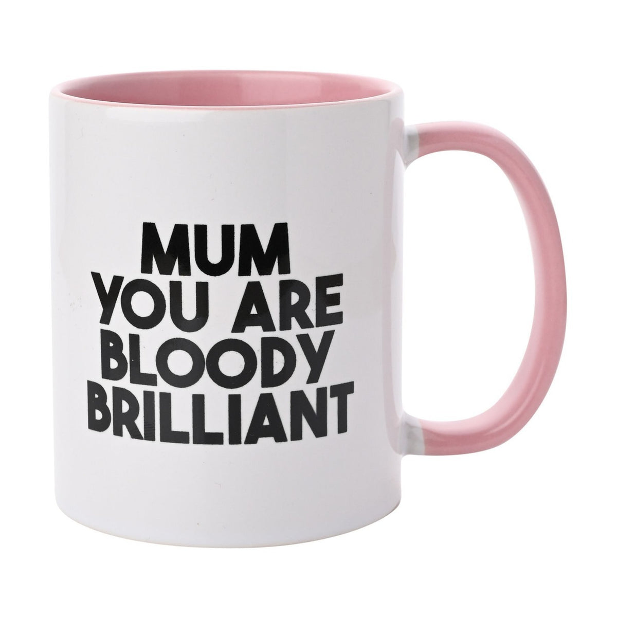 White stoneware mug with pink interior and handle, printed in bold black capitals with "MUM YOU ARE BLOODY BRILLIANT," 11oz, shown on a plain white background.