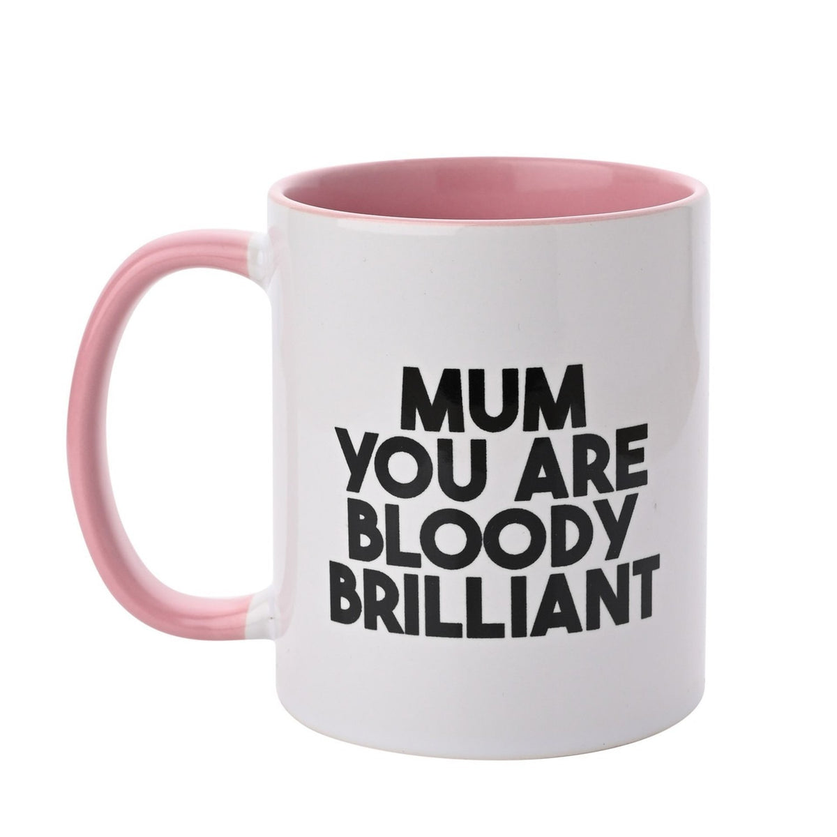 White stoneware mug with pink interior and handle, printed with "MUM YOU ARE BLOODY BRILLIANT" in bold black text, 11oz, on a plain white background.