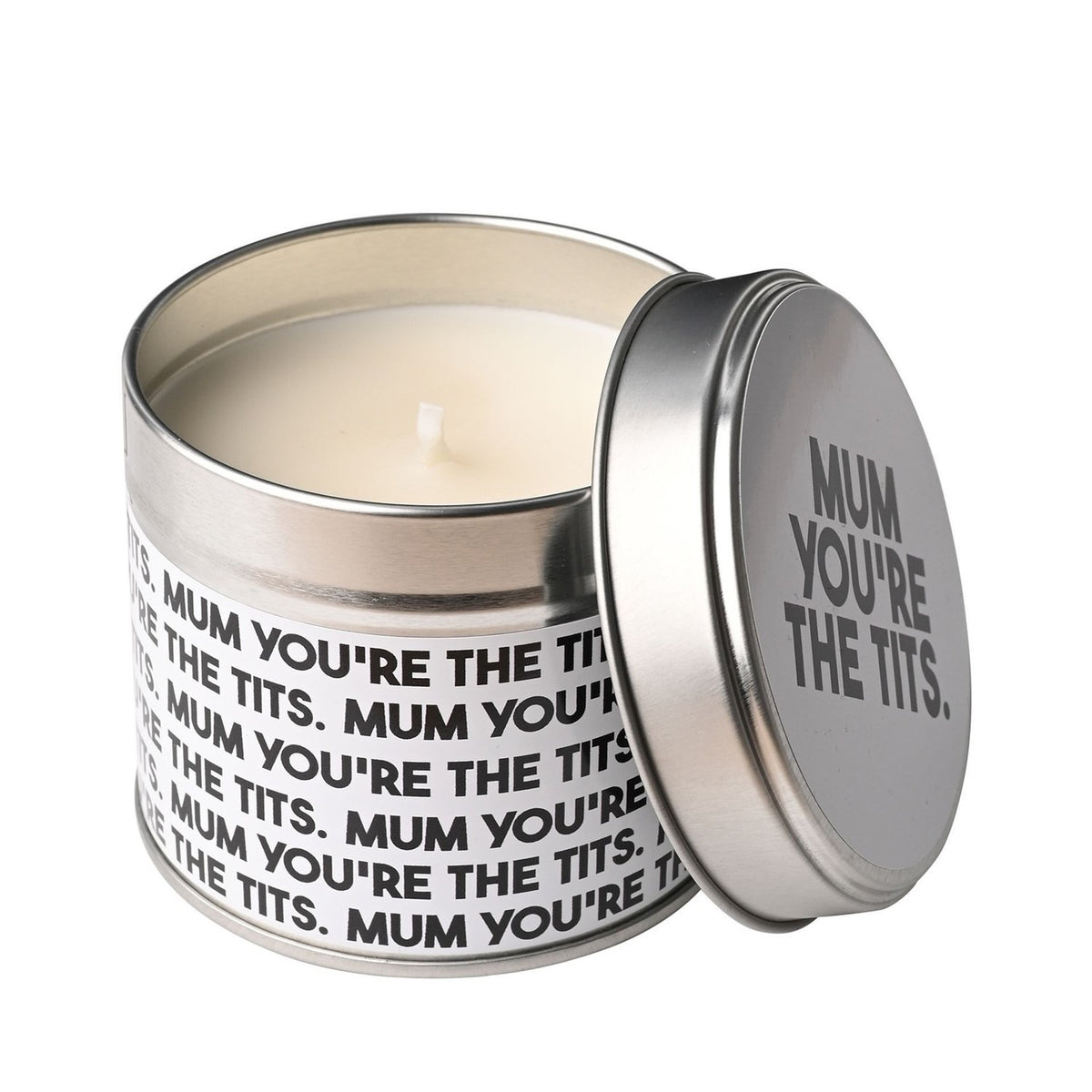 Round silver tin candle with white wax and single wick, wrapped in a white label reading "Mum You're The Tits" in bold black text, shown open with lid beside it on a white background.