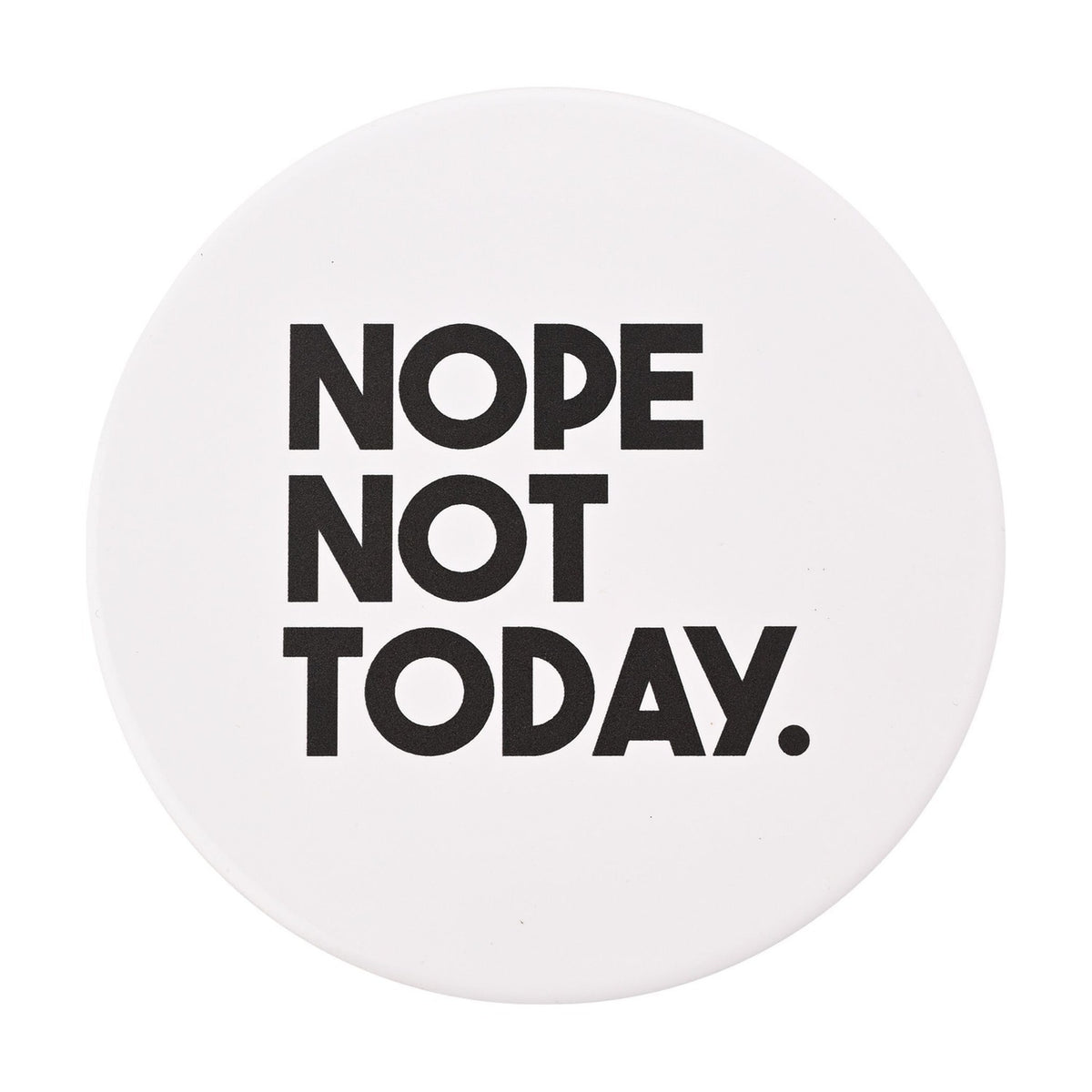 Nope Not Today Round Matt Ceramic Coaster - White