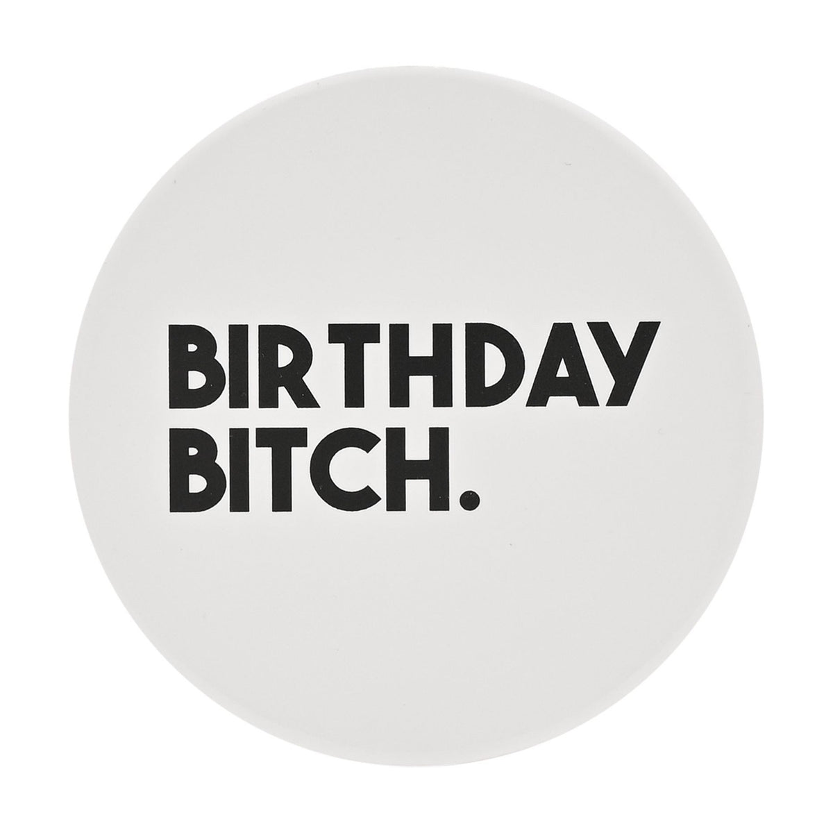 Birthday Bitch Round Ceramic Coaster with Black Text - White