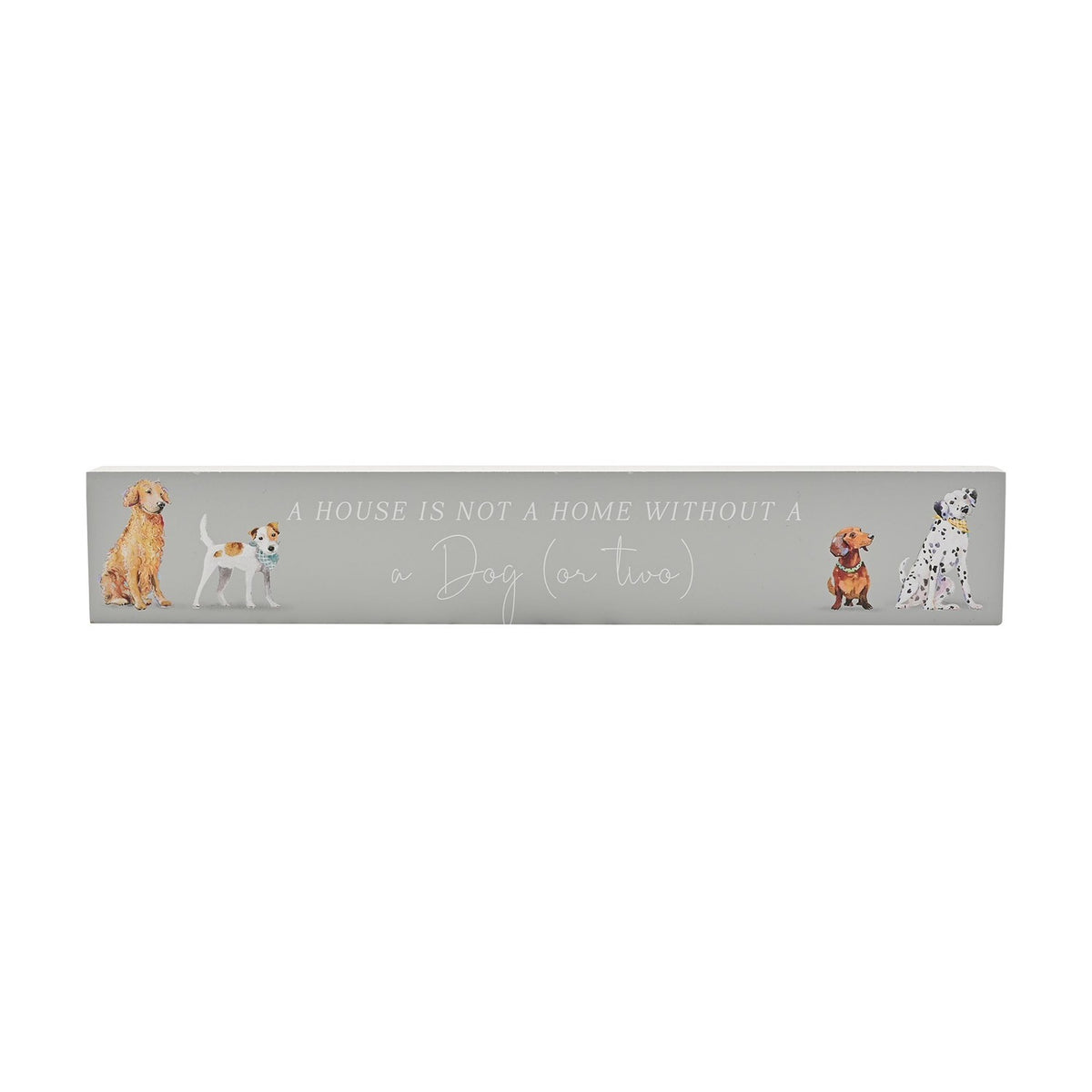 A House Is Not A Home Without A Dog Wooden Plaque - Light Grey