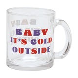 Baby It's Cold Outside Christmas Slogan Glass Mug - Clear